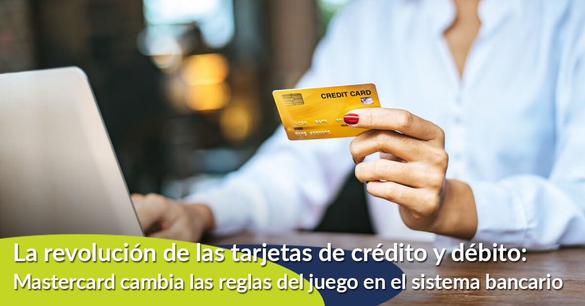 La revolución de las tarjetas de crédito y débito: Mastercard cambia las reglas del juego en el sistema bancario