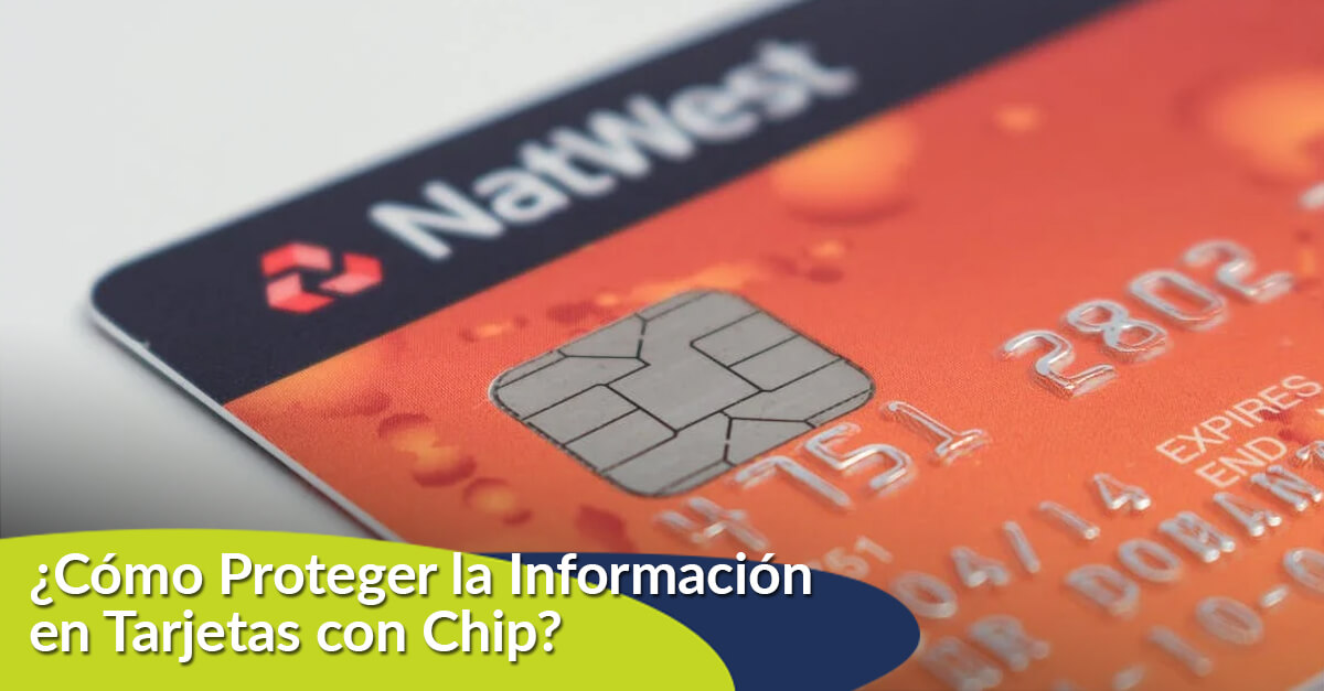 ¿Cómo Proteger la Información en Tarjetas con Chip?